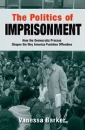 Image of politics of imprisonment how the democratic process shapes the way america