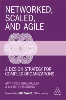 Image of Networked, Scaled, and Agile : A Design Strategy for Complex Organizations