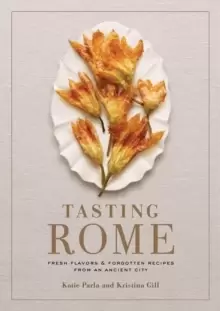 Image of Tasting Rome : Fresh Flavors and Forgotten Recipes from an Ancient City: A Cookbook