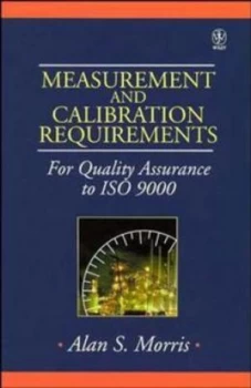 Image of Measurement and Calibration Requirements for Quality Assurance to Iso 9000 by Alan S. Morris Hardback