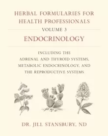 Image of Herbal Formularies for Health Professionals, Volume 3 : Endocrinology, including the Adrenal and Thyroid Systems, Metabolic Endocrinology, and the Rep