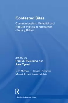 Image of Contested SitesCommemoration Memorial and Popular Politics in Nineteenth-Century Britain