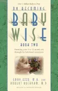 Image of on becoming babywise book two parenting your five to twelve month old throu