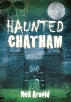 Image of Haunted Chatham by Neil Arnold Book