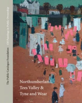 Image of Oil Paintings in Public Ownership in Northumberland Tees Valley and Tyne and Wear Hardback