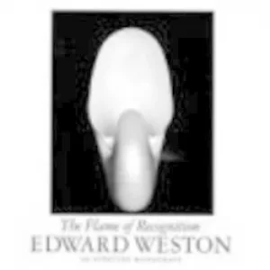 Image of Edward Weston the flame of recognition by Edward Weston