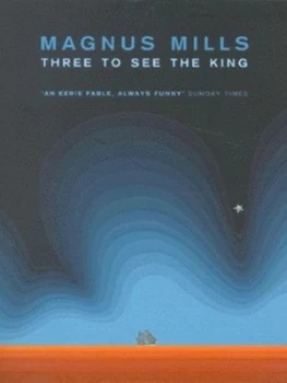 Image of Three to See the King by Magnus Mills Paperback