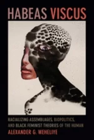 Image of habeas viscus racializing assemblages biopolitics and Black feminist theori