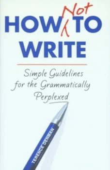 Image of How Not to Write by Terence Denman Hardback