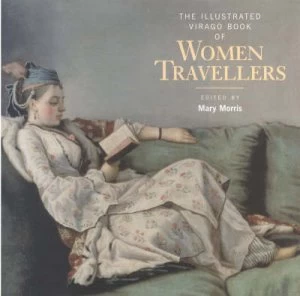 Image of The Illustrated Virago Book of Women Travellers by Mary Morris Hardback