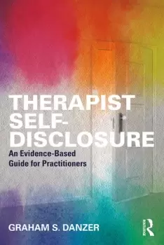 Image of Therapist Self-DisclosureAn Evidence-Based Guide for Practitioners