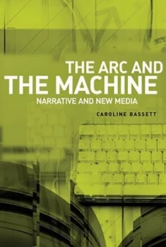 Image of The Arc and the Machine by Caroline Bassett Paperback