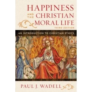 Image of Happiness and the Christian Moral Life : An Introduction to Christian Ethics