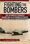 Image of fighting the bombers the luftwaffes struggle against the allied bomber offe