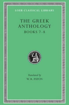 Image of Greek Anthology Volume Ii Book 7 Sepulchral Epigrams. Book 8 the Epigrams of St. Gregory the Theologian by W. R Paton Hardback