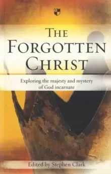 Image of The Forgotten Christ : Exploring The Majesty And Mystery Of God Incarnate