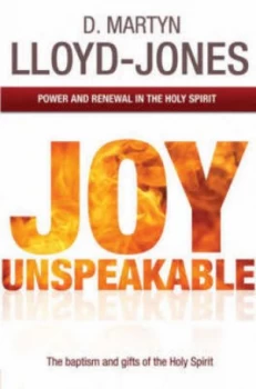 Image of Joy Unspeakable by David Martyn Lloyd-Jones and Christopher Catherwood Paperback