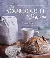 Image of sourdough whisperer the secrets to no fail baking with epic results