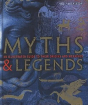 Image of Myths and Legends by Philip Wilkinson Hardback