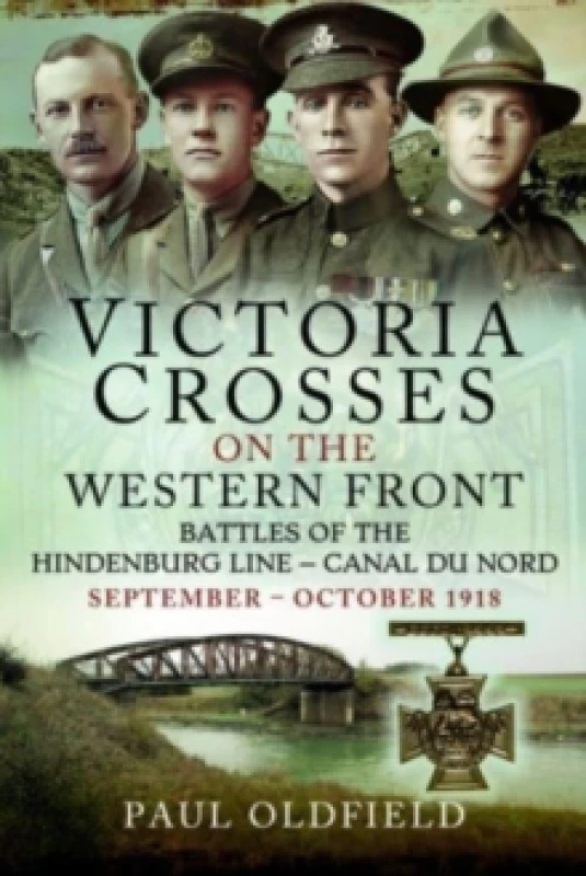 Image of Victoria Crosses on the Western Front Battles of the Hindenburg Line Canal du Nord : September October 1918 Paperback / softback