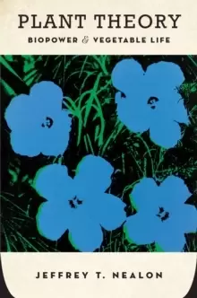 Image of Plant Theory : Biopower and Vegetable Life