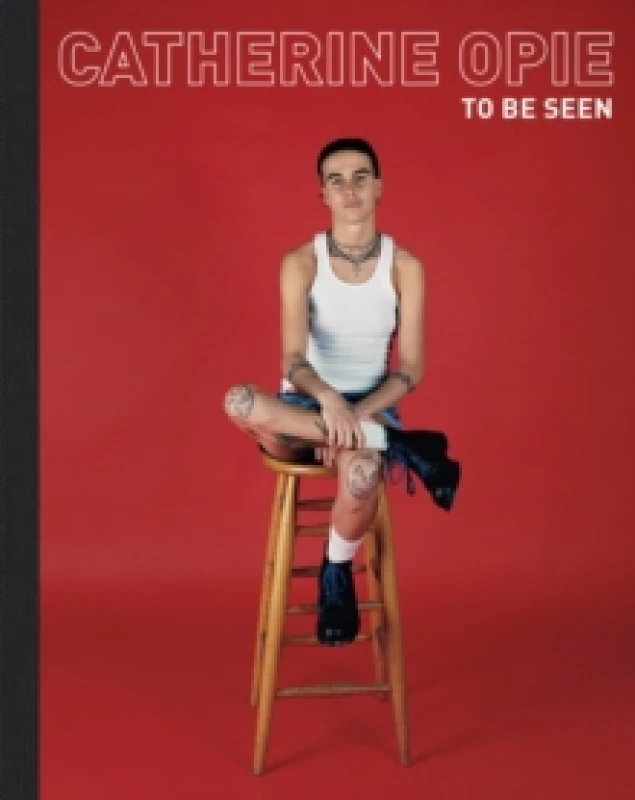 Image of Catherine Opie : To Be Seen Hardback