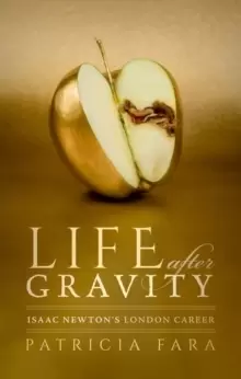 Image of Life after Gravity : Isaac Newtons London Career
