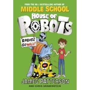 Image of House of Robots: Robots Go Wild!: (House of Robots 2) by James Patterson (Paperback, 2016)