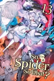 Image of So I'm a Spider, So What?, Vol. 13 (light novel)