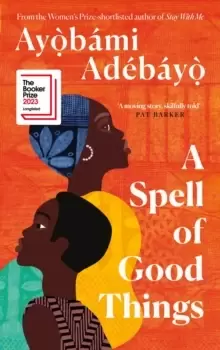 Image of A Spell of Good Things : Longlisted for the Booker Prize 2023