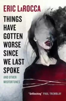 Image of Things Have Gotten Worse Since We Last Spoke And Other Misfortunes
