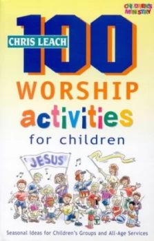 Image of 100 Worship Activities for Children by Chris Leach Paperback