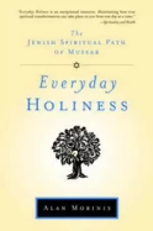 Image of everyday holiness the jewish spiritual path of mussar