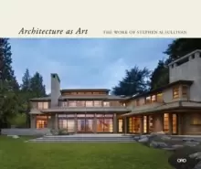 Image of Architecture as Art : The Work of Stephen M. Sullivan