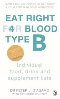 Image of Eat Right For Blood Type B : Maximise your health with individual food, drink and supplement lists for your blood type