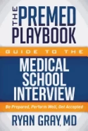 Image of premed playbook guide to the medical school interview be prepared perform w