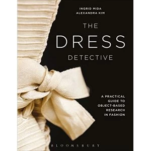 Image of The Dress Detective A Practical Guide to Object-Based Research in Fashion Paperback / softback 2018
