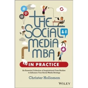 Image of The Social Media MBA in Practice - an EssentialCollection of Inspirational Case Studies to Influence Your Social Media...