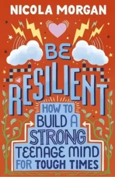Image of Be Resilient: How to Build a Strong Teenage Mind for Tough Times