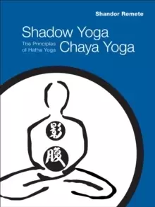 Image of Shadow Yoga, Chaya Yoga : The Principles of Hatha Yoga