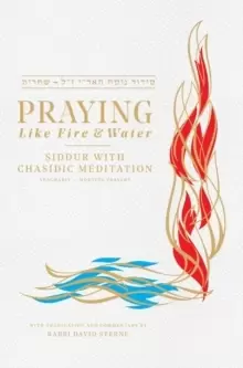 Image of Praying Like Fire and Water : Siddur with Chassidic Meditation