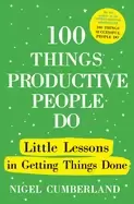 Image of 100 things productive people do little lessons in getting things done