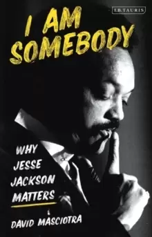 Image of I Am Somebody : Why Jesse Jackson Matters