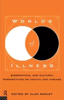 Image of Worlds of Illness : Biographical and Cultural Perspectives on Health and Disease