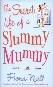 Image of The Secret Life of a Slummy Mummy by Fiona Neill Hardback