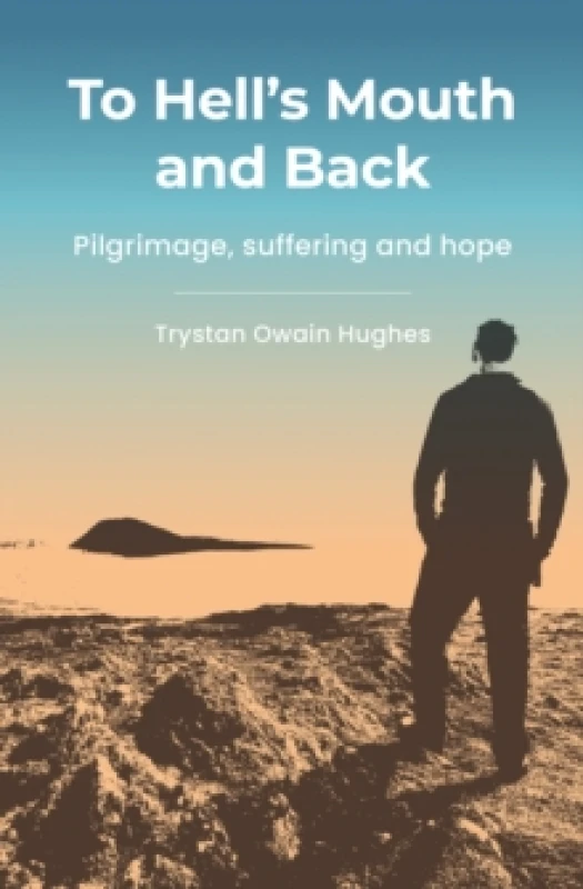 Image of To Hell's Mouth and Back : Pilgrimage, suffering and hope Paperback / softback