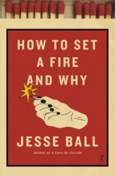 Image of How to Set a Fire and Why by Jesse Ball Paperback