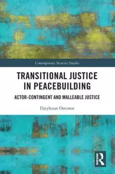 Image of Transitional Justice in Peacebuilding Actor-Contingent and Malleable Justice