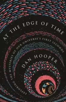 Image of At the Edge of Time : Exploring the Mysteries of Our Universe's First Seconds