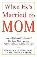 Image of when hes married to mom how to help mother enmeshed men open their hearts t